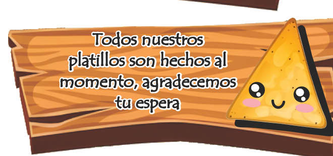 Todos nuestros platillos son hechos al momento, agradecemos tu espera